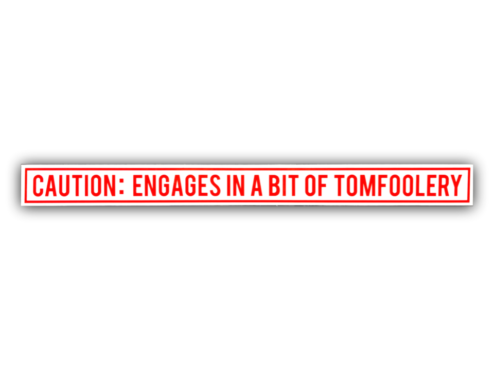 “Tomfoolery” Caution sticker