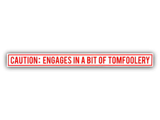 “Tomfoolery” Caution sticker